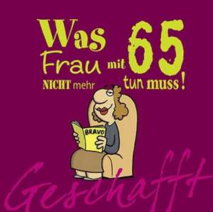 Geschafft! Was Frau mit 65 nicht mehr tun muss! de Michael Kernbach