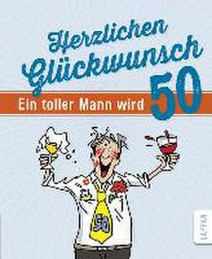 Herzlichen Glückwunsch - Ein toller Mann wird 50 de Peter Butschkow