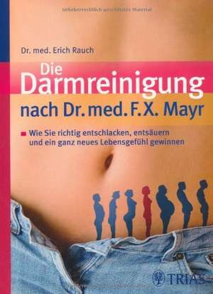 Die Darmreinigung nach Dr. med. F.X. Mayr de Erich Rauch