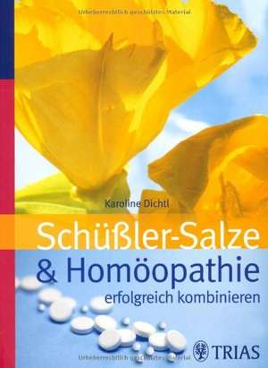 Schüssler-Salze und Homöopathie erfolgreich kombinieren de Karoline Dichtl