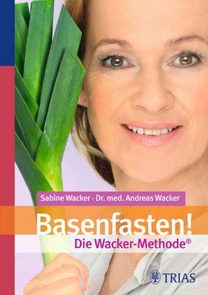 Basenfasten! Die Wacker-Methode de Sabine Wacker