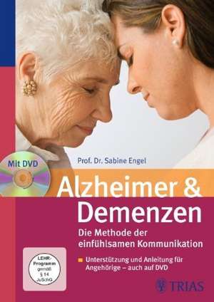 Alzheimer & Demenzen. Die Methode der einfühlsamen Kommunikation de Sabine Engel