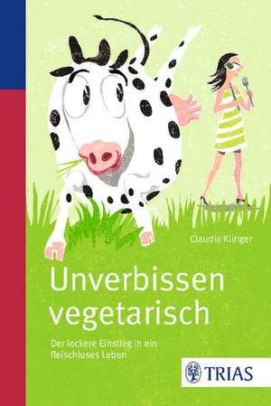 Unverbissen vegetarisch de Claudia Klinger