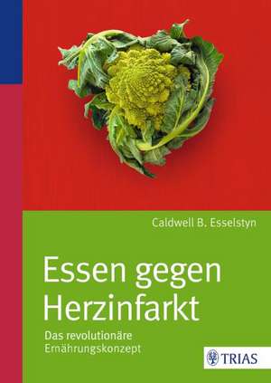 Essen gegen Herzinfarkt de Caldwell B. Esselstyn