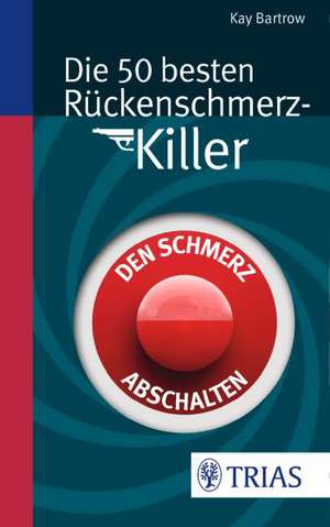 Die 50 besten Rückenschmerz-Killer de Kay Bartrow