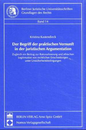 Der Begriff der praktischen Vernunft in der juristischen Argumentation de Kristina Kastendieck