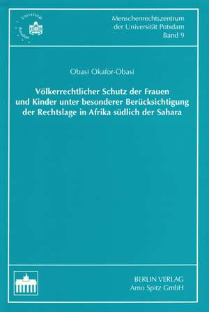 Völkerrechtlicher Schutz der Frauen und Kinder unter besonderer Berücksichtigung der Rechtslage in Afrika südlich der Sahara de Obasi Okafor-Obasi