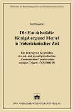 Die Handelsstädte Königsberg und Memel in friderizianischer Zeit de Rolf Straubel