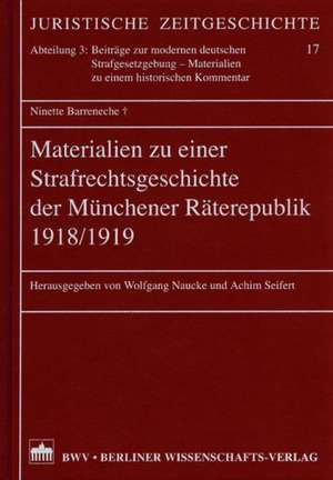 Materialien zu einer Strafrechtsgeschichte der Münchener Räterepublik 1918/1919 de Ninette Barrenecke