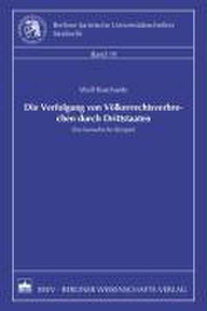 Die Verfolgung von Völkerrechtsverbrechen durch Drittstaaten de Wulf Burchards