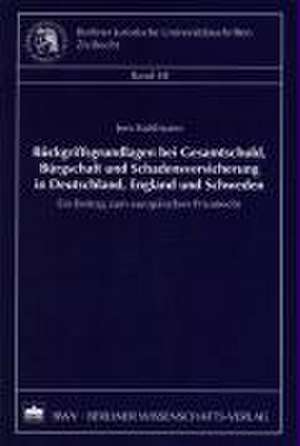 Rückgriffsgrundlagen bei Gesamtschuld, Bürgschaft und Schadensversicherung in Deutschland, England und Schweden de Jens Kuhlmann