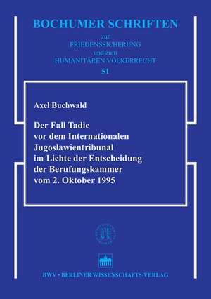 Der Fall Tadic vor dem Internationalen Jugoslawientribunal im Lichte der Entscheidungen der Berufungskammer vom 2. Oktober 1995 de Axel Buchwald