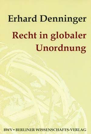 Recht in globaler Unordnung de Erhard Denninger