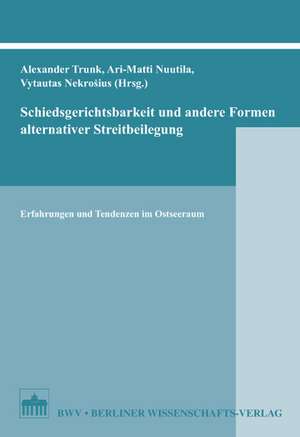 Schiedsgerichtsbarkeit und andere Formen alternativer Streitbeilegung de Alexander Trunk