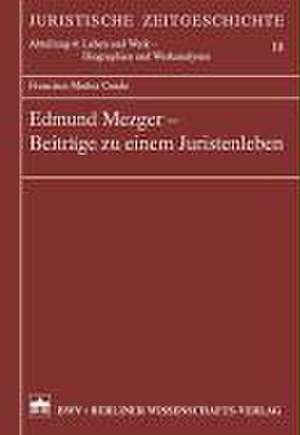 Edmund Mezger - Beiträge zu einem Juristenleben de Francisco Munoz Conde