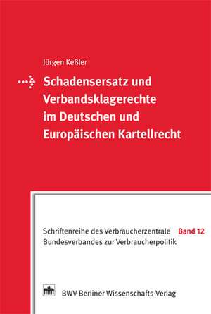 Schadensersatz und Verbandsklagerechte im Deutschen und Europäischen Kartellrecht de Jürgen Keßler