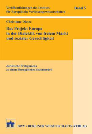 Das Projekt Europa in der Dialektik von freiem Markt und sozialer Gerechtigkeit de Christiane Dietze