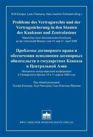 Probleme des Vertragsrechts und der Vertragssicherung in den Staaten des Kaukasus und Zentralasiens de Rolf Knieper