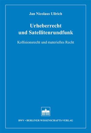 Urheberrecht und Satellitenrundfunk de Jan Nicolaus Ullrich