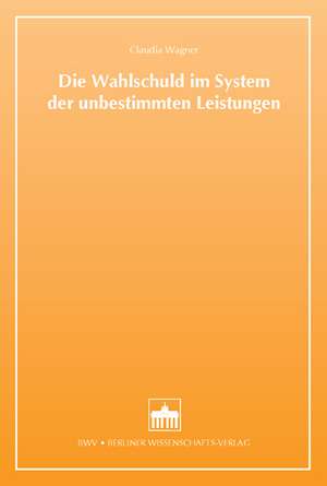 Die Wahlschuld im System der unbestimmten Leistungen de Caudia Wagner