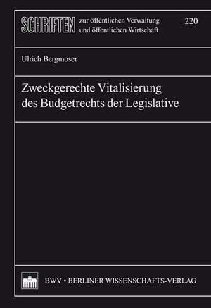 Zweckgerechte Vitalisierung des Budgetrechts der Legislative de Ulrich Bergmoser