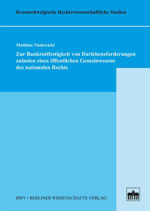 Zur Bankrottfestigkeit von Darlehensforderungen zulasten eines öffentlichen Gemeinwesens des nationalen Rechts de Matthias Niedzwicki