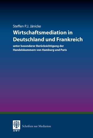 Wirtschaftsmediation in Deutschland und Frankreich de Steffen P. J. Jänicke