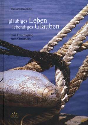 Gläubiges Leben Lebendiges Glauben de Wolfgang Oberröder