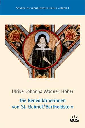 Die Benediktinerinnen von St. Gabriel /Bertholdstein de Ulrike J. Wagner-Höher