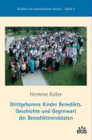 Drittgeborene Kinder Benedikts. Geschichte und Gegenwart der Benediktineroblaten de Hermine Koller