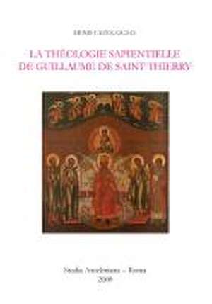 La théologie sapientielle de Guillaume de Saint Thierry de Denis Cazes