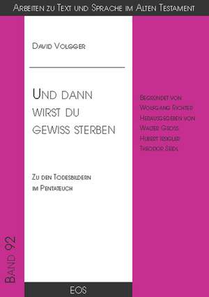 Und dann wirst du gewiss sterben - Zu den Todesbildern im Pentateuch de David Volgger