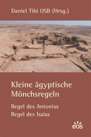 Kleine ägyptische Mönchsregeln - Regel des Antonius, Regel des Isaias de Daniel Tibi