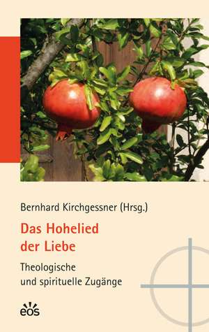 Das Hohelied der Liebe - Theologische und spirituelle Zugänge de Bernhard Kirchgessner