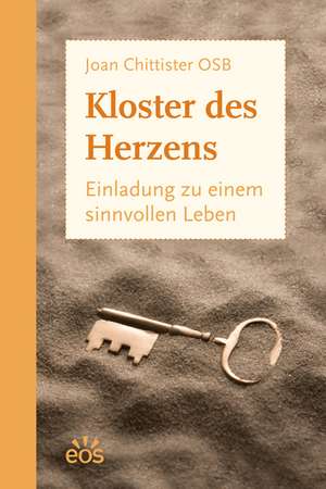 Kloster des Herzens - Einladung zu einem sinnvollen Leben de Joan Chittister