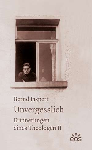 Unvergesslich - Erinnerungen eines Theologen II de Bernd Jaspert