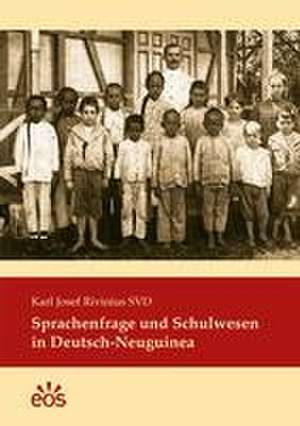 Sprachenfrage und Schulwesen in Deutsch-Neuguinea de Karl Josef Rivinius