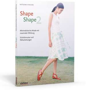 Shape Shape 2 - Minimalistische Mode mit maximaler Wirkung - Schnittmuster und Nähanleitungen de Natsuno Hiraiwa