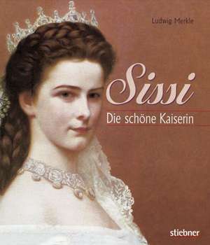 Sissi. Die schöne Kaiserin de Ludwig Merkle