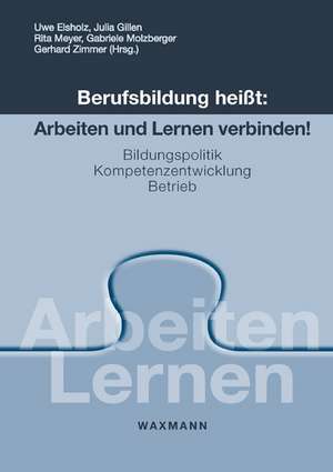 Berufsbildung heißt: Arbeiten und Lernen verbinden! de Uwe Elsholz