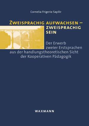 Zweisprachig aufwachsen ¿ zweisprachig sein de Cornelia Frigerio Sayilir