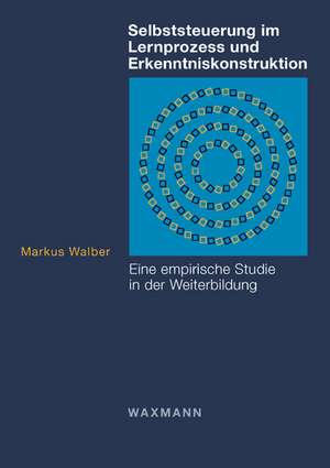 Selbststeuerung im Lernprozess und Erkenntniskonstruktion de Markus Walber