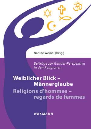 Weiblicher Blick - Männerglaube / Religions d'hommes - regards de femmes de Nadine Weibel