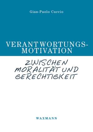 Verantwortungsmotivation zwischen Moralität und Gerechtigkeit de Gian-Paolo Curcio