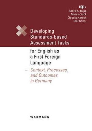 Developing Standards-Based Assessment Tasks for English as a First Foreign Language de André A. Rupp