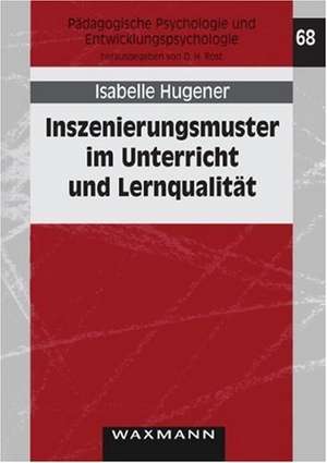 Inszenierungsmuster im Unterricht und Lernqualität de Isabelle Hugener