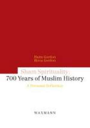 Sham Spirituality: Seven-Hundred Years of Muslim History de Haim Gordon