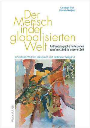 Der Mensch in der globalisierten Welt de Christoph Wulf