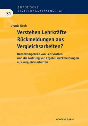 Verstehen Lehrkräfte Rückmeldungen aus Vergleichsarbeiten de Ursula Koch