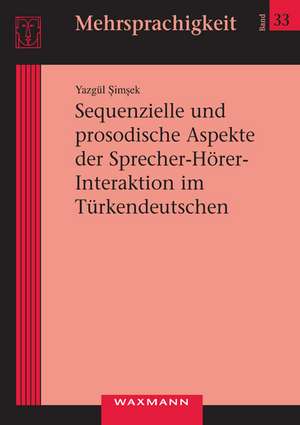 Sequenzielle und prosodische Aspekte der Sprecher-Hörer- Interaktion im Türkendeutschen de Yazgül Simsek